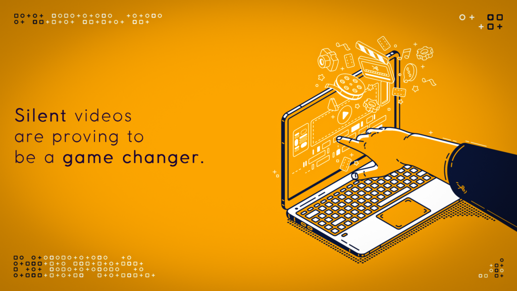 Silent videos are proving to be a game changer